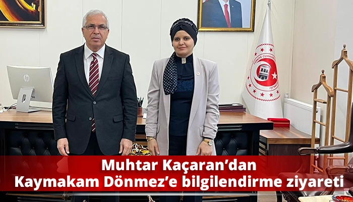 Muhtar Ka&ccedil;aran&rsquo;dan Kaymakam D&ouml;nmez&rsquo;e bilgilendirme ziyareti