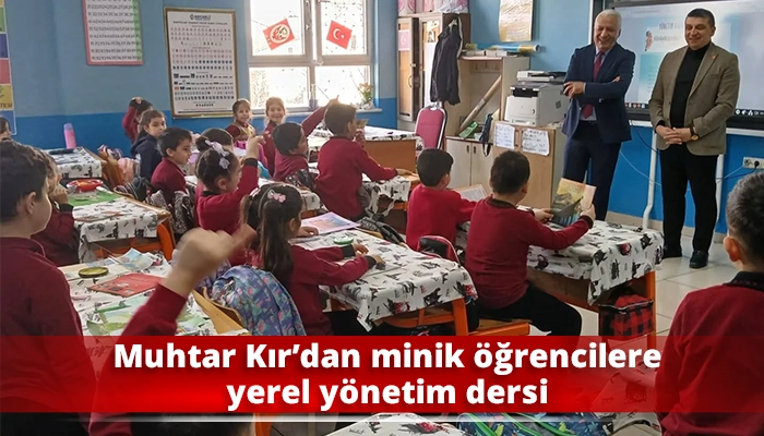 Muhtar Kır&rsquo;dan minik &ouml;ğrencilere yerel y&ouml;netim dersi