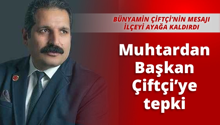 Muhtardan Başkan &Ccedil;ift&ccedil;i&rsquo;ye tepki