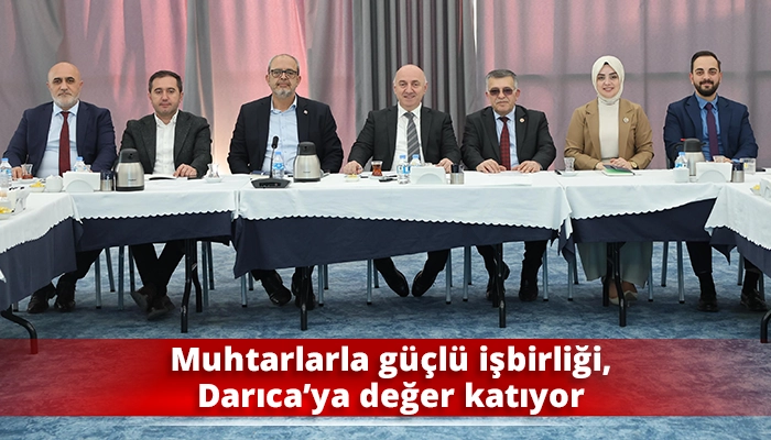 Muhtarlarla g&uuml;&ccedil;l&uuml; işbirliği, Darıca&rsquo;ya değer katıyor