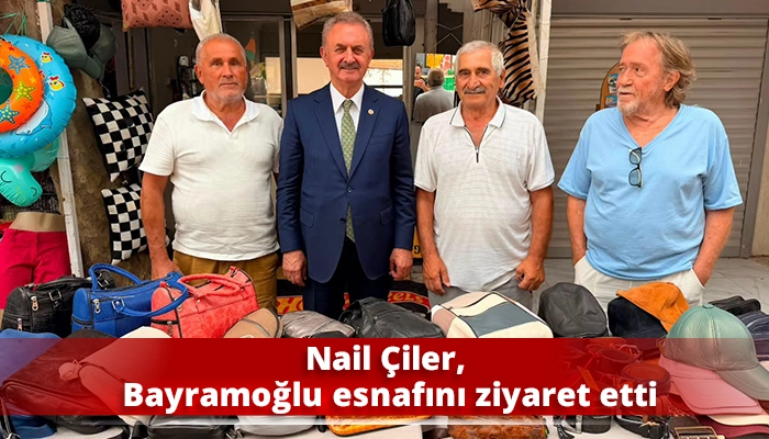 Nail &Ccedil;iler, Bayramoğlu esnafını ziyaret etti