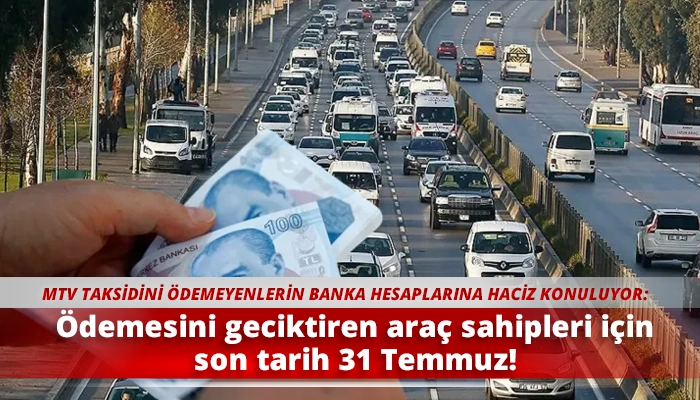 Ödemesini geciktiren araç sahipleri için son tarih 31 Temmuz!