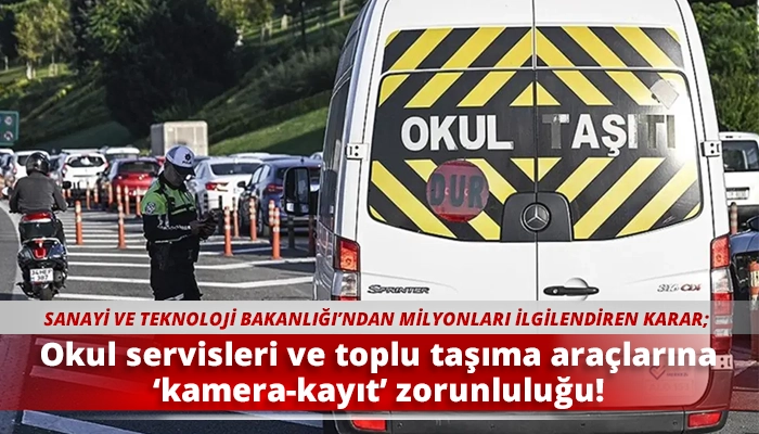 Okul servisleri ve toplu taşıma araçlarına ‘kamera-kayıt’ zorunluluğu!