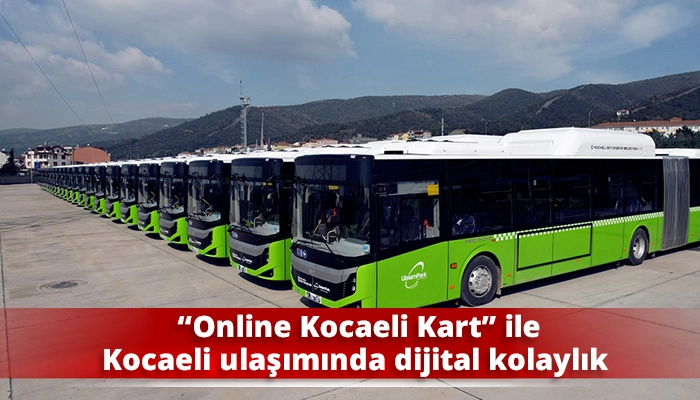  &ldquo;Online Kocaeli Kart&rdquo; ile Kocaeli ulaşımında dijital kolaylık