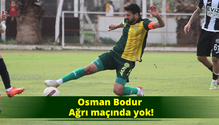 Osman Bodur Ağrı maçında yok!