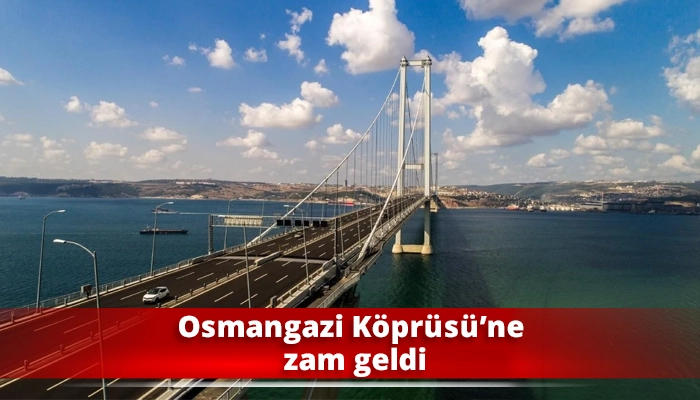 Osmangazi K&ouml;pr&uuml;s&uuml;&rsquo;ne zam geldi