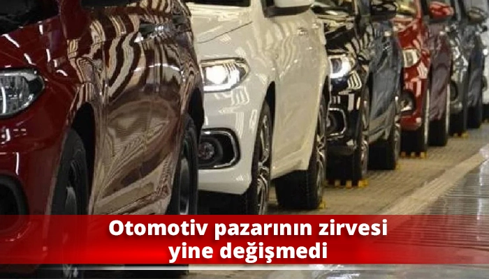 Otomotiv pazarının zirvesi yine değişmedi