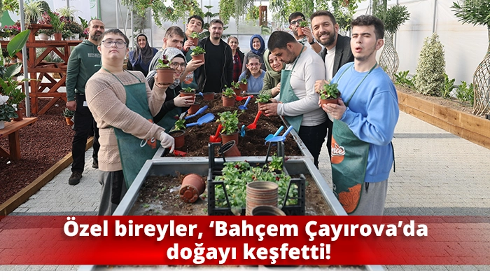 Özel bireyler, ‘Bahçem Çayırova’da doğayı keşfetti!