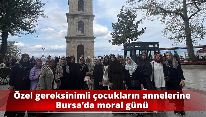&Ouml;zel gereksinimli &ccedil;ocukların annelerine Bursa&rsquo;da moral g&uuml;n&uuml;