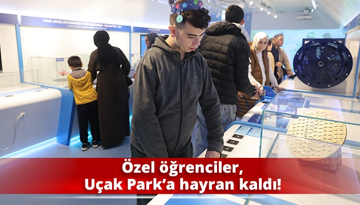 Özel öğrenciler, Uçak Park’a hayran kaldı!