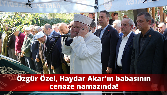 Özgür Özel, Haydar Akar'ın babasının cenaze namazında!