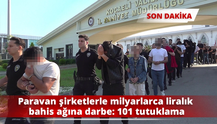 Paravan şirketlerle milyarlarca liralık bahis ağına darbe: 101 tutuklama