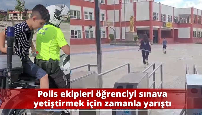 Polis ekipleri &ouml;ğrenciyi sınava yetiştirmek i&ccedil;in zamanla yarıştı