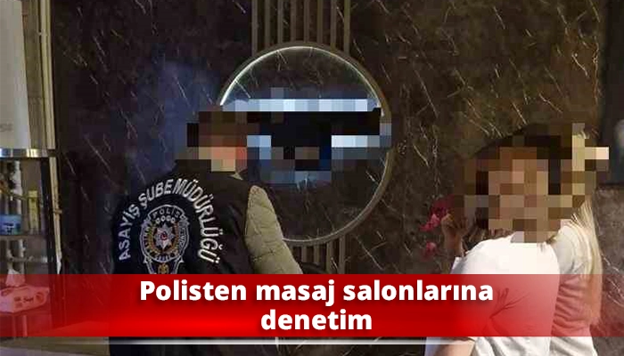 Polisten masaj salonlarına denetim