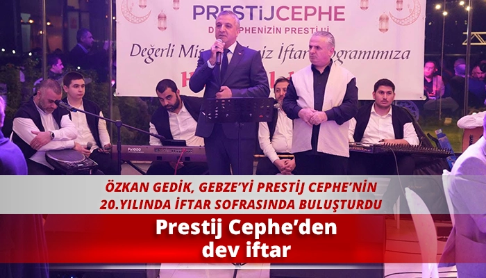 Prestij Cephe&rsquo;den dev iftar