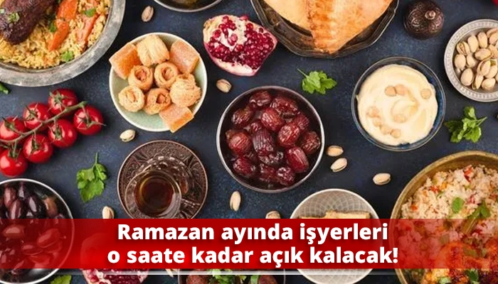 Ramazan ayında işyerleri o saate kadar a&ccedil;ık kalacak!