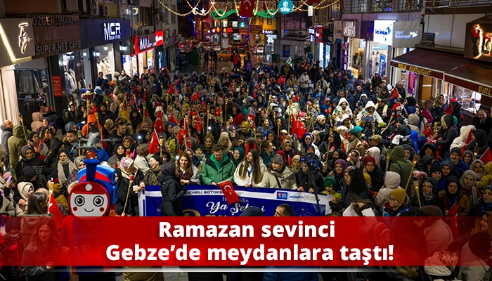 Ramazan sevinci Gebze&rsquo;de meydanlara taştı!