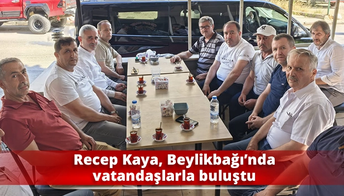 Recep Kaya, Beylikbağı&rsquo;nda vatandaşlarla buluştu