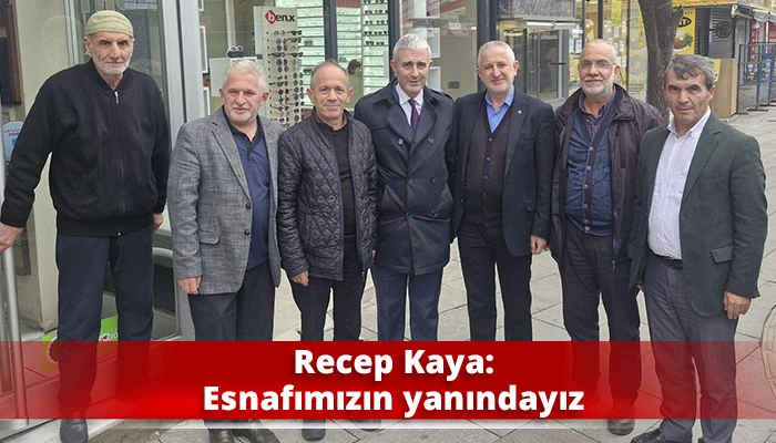 Recep Kaya: Esnafımızın yanındayız