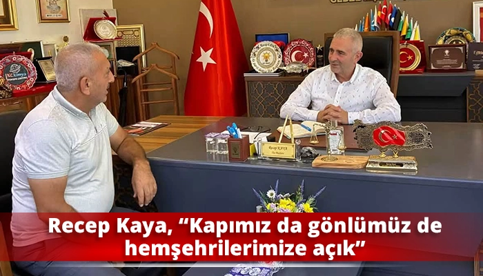 Recep Kaya, &ldquo;Kapımız da g&ouml;nl&uuml;m&uuml;z de hemşehrilerimize a&ccedil;ık&rdquo;