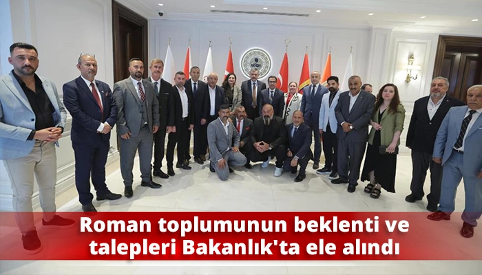 Roman toplumunun beklenti ve talepleri Bakanlık&rsquo;ta ele alındı