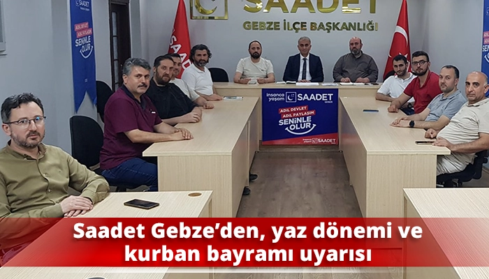 Saadet Gebze’den, yaz dönemi ve kurban bayramı uyarısı
