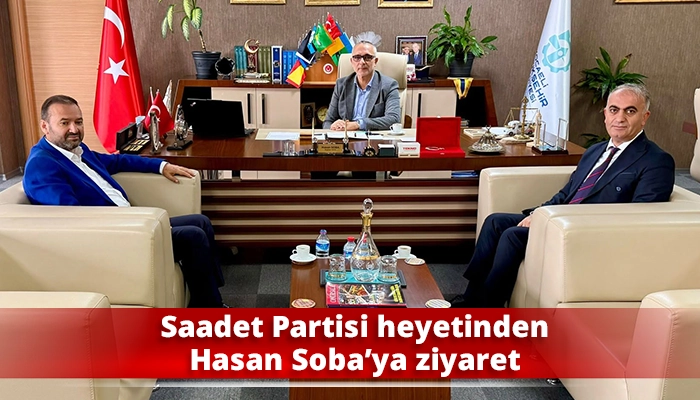 Saadet Partisi heyetinden Hasan Soba&rsquo;ya ziyaret