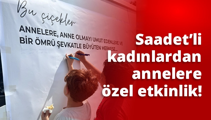 Saadet’li kadınlardan annelere özel etkinlik!
