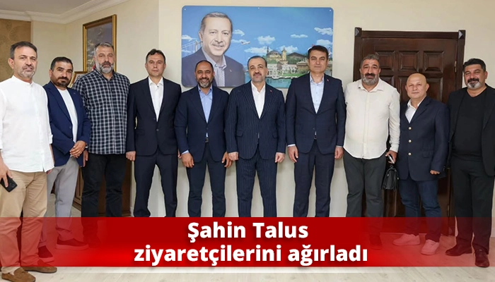 Şahin Talus ziyaretçilerini ağırladı