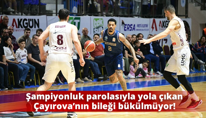 Şampiyonluk parolasıyla yola çıkan Çayırova’nın bileği bükülmüyor!