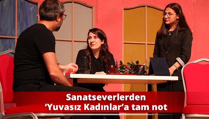 Sanatseverlerden ‘Yuvasız Kadınlar’a tam not