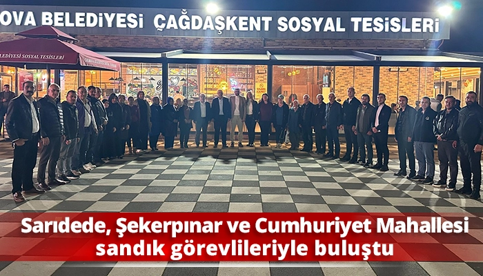 Sarıdede, Şekerpınar ve Cumhuriyet Mahallesi sandık görevlileriyle buluştu