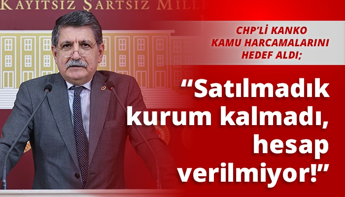 &ldquo;Satılmadık kurum kalmadı, hesap verilmiyor!&rdquo;