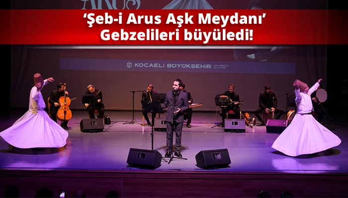 &lsquo;Şeb-i Arus Aşk Meydanı&rsquo; Gebzelileri b&uuml;y&uuml;ledi!