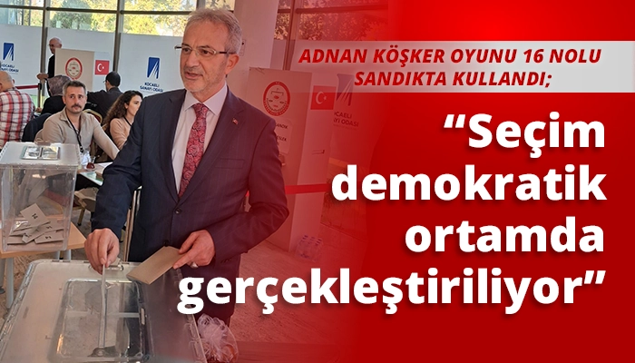 &ldquo;Se&ccedil;im demokratik ortamda ger&ccedil;ekleştiriliyor&rdquo;