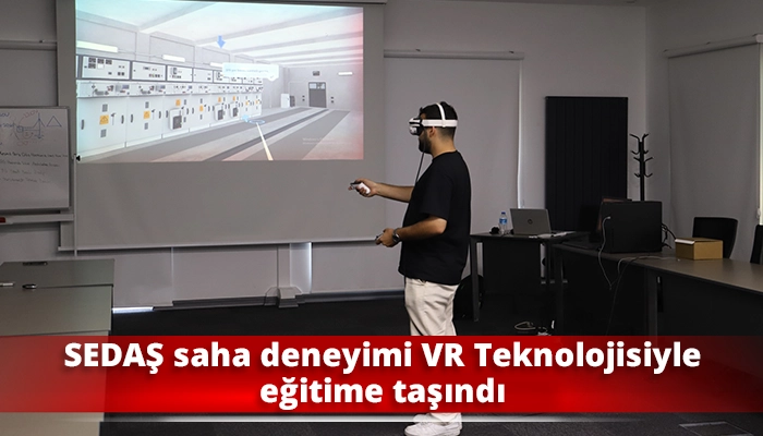 SEDAŞ saha deneyimi VR Teknolojisiyle eğitime taşındı