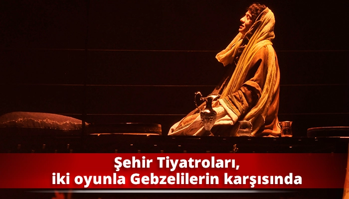 Şehir Tiyatroları, iki oyunla Gebzelilerin karşısında
