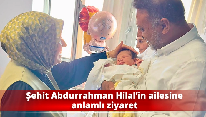 Şehit Abdurrahman Hilal&rsquo;in ailesine anlamlı ziyaret