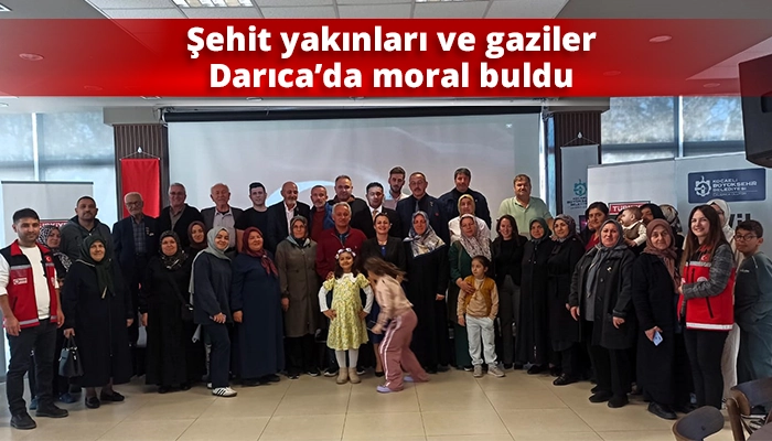 Şehit yakınları ve gaziler Darıca’da moral buldu