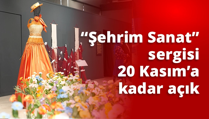 “Şehrim Sanat” sergisi 20 Kasım’a kadar açık