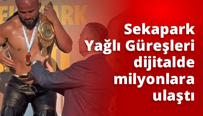 Sekapark Yağlı Güreşleri dijitalde milyonlara ulaştı
