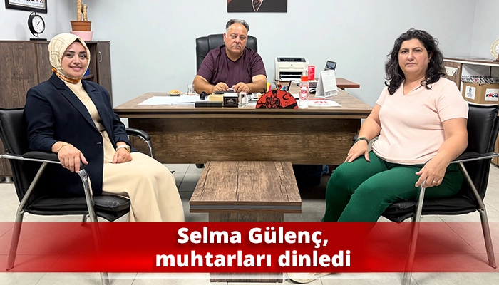 Selma G&uuml;len&ccedil;, muhtarları dinledi