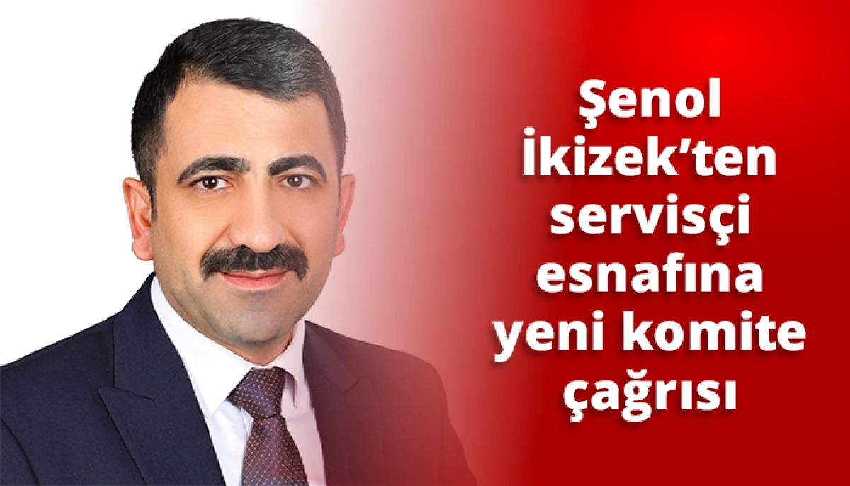 Şenol İkizek&rsquo;ten servis&ccedil;i esnafına yeni komite &ccedil;ağrısı
