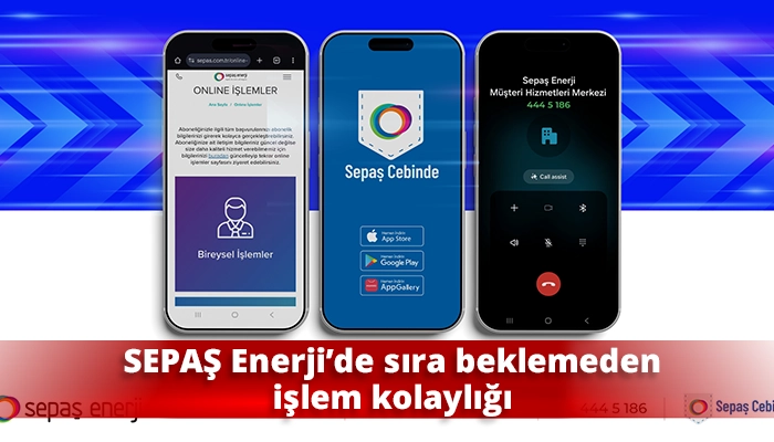 SEPAŞ Enerji&rsquo;de sıra beklemeden işlem kolaylığı