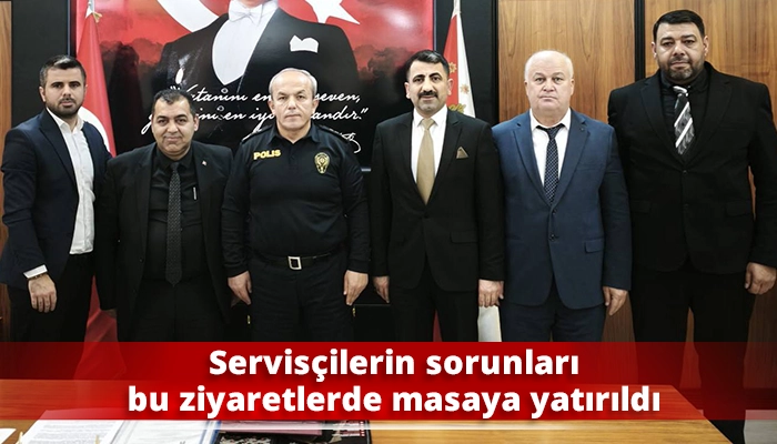 Servis&ccedil;ilerin sorunları bu ziyaretlerde masaya yatırıldı