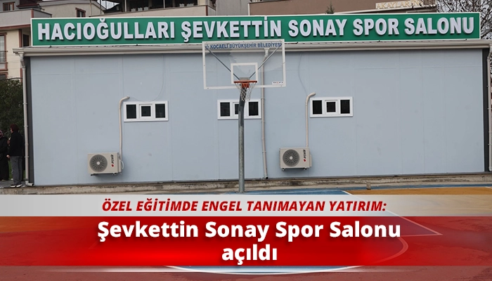 Şevkettin Sonay Spor Salonu a&ccedil;ıldı