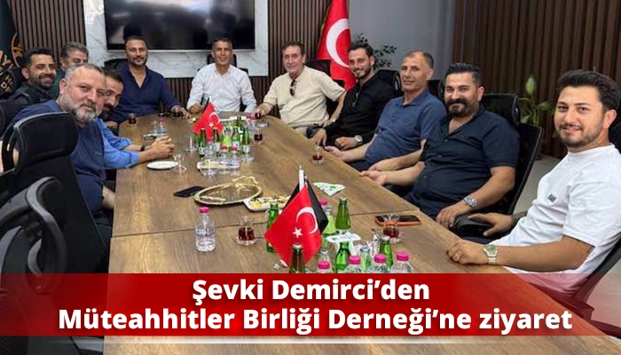 Şevki Demirci&rsquo;den M&uuml;teahhitler Birliği Derneği&rsquo;ne ziyaret