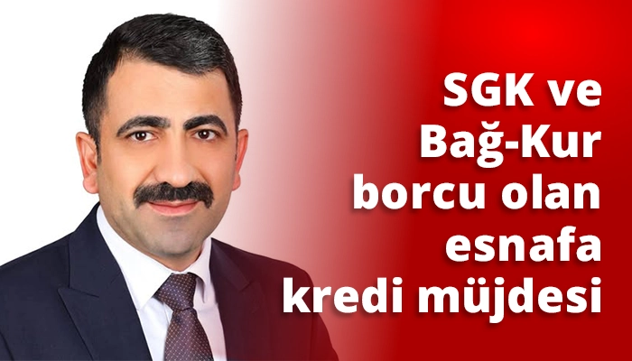 SGK ve Bağ-Kur borcu olan esnafa kredi m&uuml;jdesi