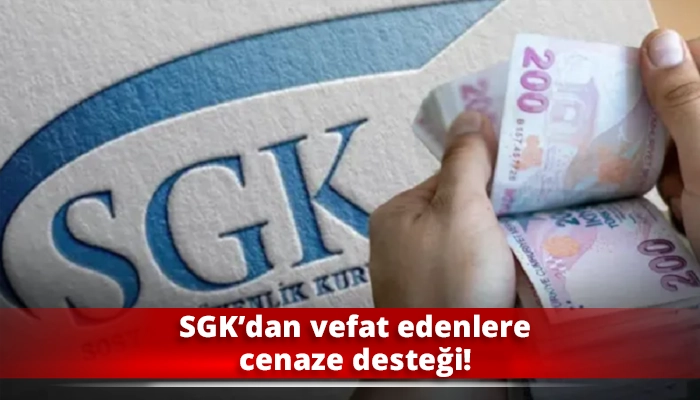 SGK’dan vefat edenlere cenaze desteği!