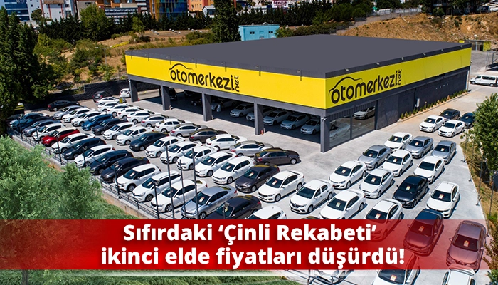 Sıfırdaki ‘Çinli Rekabeti’ ikinci elde fiyatları düşürdü!